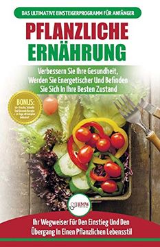 portada Pflanzliche Ernährung: Anfängerleitfaden für Pflanzliche Ernährung und Lebensweise + 50 Schnelle und Gesunde Rezepte und ein 14-Tägiger Aktionsplan (Bücher in Deutsch (en Alemán)
