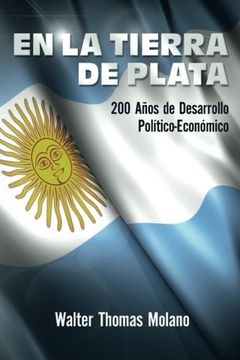portada En la Tierra de Plata: 200 Años de Desarollo Económico y Político (Spanish Edition)