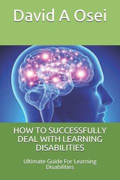 portada How to Successfully Deal with Learning Disabilities: Ultimate Guide For Learning Disabilities (in English)