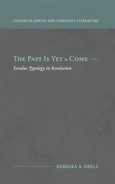 portada The Past Is Yet to Come: Exodus Typology in Revelation (en Inglés)