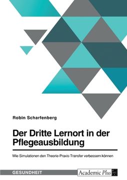 portada Der Dritte Lernort in der Pflegeausbildung. Wie Simulationen den Theorie-Praxis-Transfer verbessern können (in German)