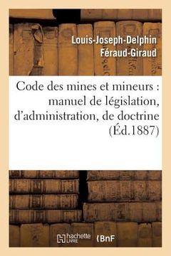 portada Code Des Mines Et Mineurs: Manuel de Législation, d'Administration, de Doctrine & de Jurisprudence (en Francés)