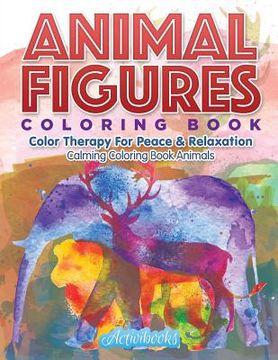 portada Animal Figures Coloring Book: Color Therapy For Peace & Relaxation - Calming Coloring Book Animals (en Inglés)