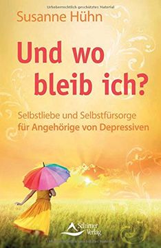 portada Und wo bleib ich?: Selbstliebe und Selbstfürsorge für Angehörige von Depressiven (in German)