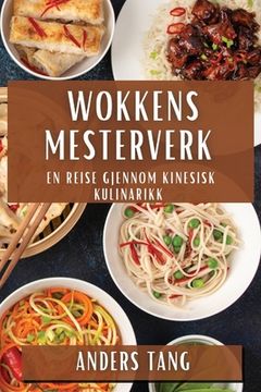 portada Wokkens Mesterverk: En Reise Gjennom Kinesisk Kulinarikk (en Noruego)