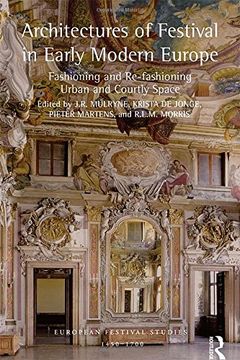 portada Architectures of Festival in Early Modern Europe: Fashioning and Re-Fashioning Urban and Courtly Space (en Inglés)