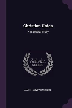 portada Christian Union: A Historical Study (en Inglés)