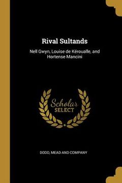 portada Rival Sultands: Nell Gwyn, Louise de Kéroualle, and Hortense Mancini (en Inglés)