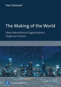 portada The Making of the World: How International Organizations Shape our Future (en Inglés)