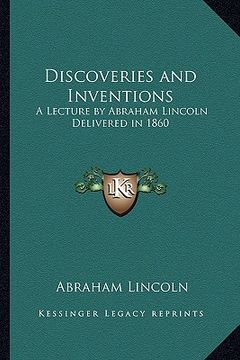 portada discoveries and inventions: a lecture by abraham lincoln delivered in 1860
