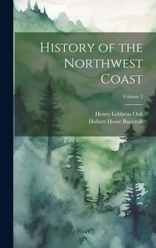 portada History of the Northwest Coast; Volume 2 (en Inglés)