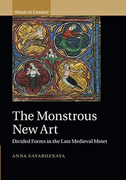 portada The Monstrous new Art: Divided Forms in the Late Medieval Motet (Music in Context) (in English)