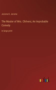 portada The Master of Mrs. Chilvers; An Improbable Comedy: in large print