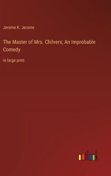 portada The Master of Mrs. Chilvers; An Improbable Comedy: in large print (en Inglés)