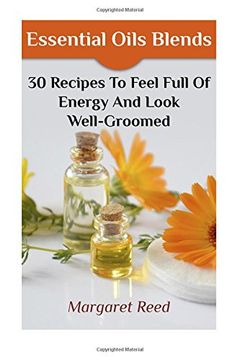 portada Essential Oils Blends: 30 Recipes To Feel Full Of Energy And Look Well-Groomed: (Essential Oils, Essential Oils Recipes) (Essential Oils Books)