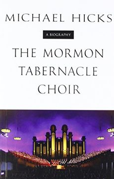 portada The Mormon Tabernacle Choir: A Biography (Music in American Life)