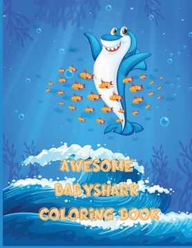 portada Awesome Baby Shark Coloring Book: Great Gift for Boys & Girls, Ages 2-12, Coloring Pages for Tweens, Older Kids & Boys, Geometric Designs & Patterns, (in English)