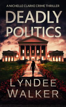 portada Deadly Politics: A Nichelle Clarke Crime Thriller (en Inglés)