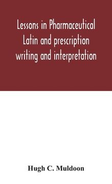 portada Lessons in pharmaceutical Latin and prescription writing and interpretation