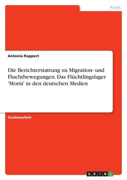 portada Die Berichterstattung zu Migration- und Fluchtbewegungen. Das Flüchtlingslager 'Moria' in den deutschen Medien (en Alemán)
