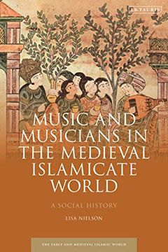 portada Music and Musicians in the Medieval Islamicate World: A Social History (Early and Medieval Islamic World) (en Inglés)
