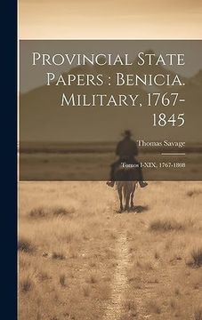 portada Provincial State Papers: Benicia. Military, 1767-1845: Tomos I-Xix, 1767-1808 (in Spanish)