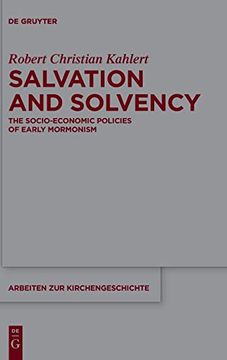 portada Salvation and Solvency: The Socio-Economic Policies of Early Mormonism (Arbeiten zur Kirchengeschichte) (en Inglés)