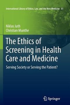 portada The Ethics of Screening in Health Care and Medicine: Serving Society or Serving the Patient? (en Inglés)