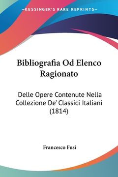 portada Bibliografia Od Elenco Ragionato: Delle Opere Contenute Nella Collezione De' Classici Italiani (1814) (in Italian)
