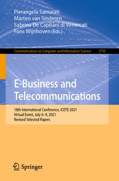 portada E-Business and Telecommunications: 18th International Conference, Icete 2021, Virtual Event, July 6-9, 2021, Revised Selected Papers (en Inglés)