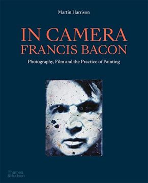 portada In Camera - Francis Bacon: Photography, Film and the Practice of Painting (in English)