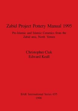 portada Zabid Project Pottery Manual 1995: Pre-Islamic and Islamic Ceramics From the Zabid Area, North Yemen (655) (British Archaeological Reports International Series) (en Inglés)