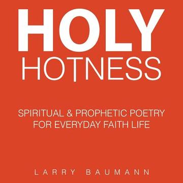 portada Holy Hotness: Spiritual & Prophetic Poetry for Everyday Faith Life (en Inglés)
