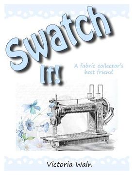portada Swatch It!: The fabric collector's best friend. (en Inglés)