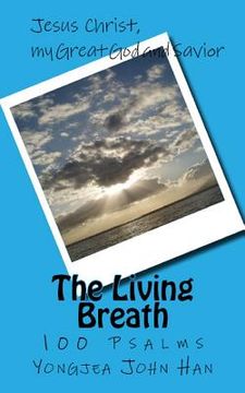 portada The Living Breath: 100 Psalms, Jesus Christ, my Great God and Savior (en Inglés)