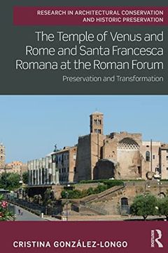 portada The Temple of Venus and Rome and Santa Francesca Romana at the Roman Forum (Routledge Research in Architectural Conservation and Historic Preservation) (en Inglés)