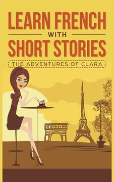 portada Learn French with Short Stories - The Adventures of Clara (en Francés)