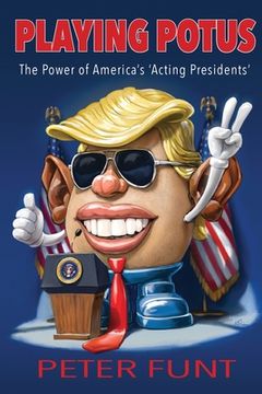 portada Playing POTUS: The Power of America's 'Acting Presidents' (en Inglés)