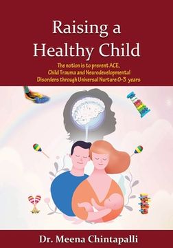portada Raising a Healthy Child: Universal Nurturing Techniques to Overcome Adverse Childhood Experiences, Child Trauma, and Behavior Disorders