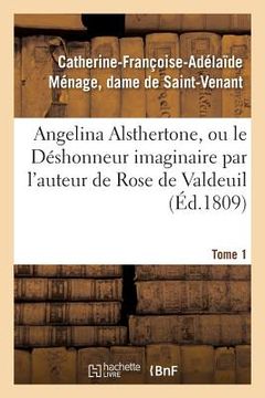 portada Angelina Alsthertone, Ou Le Déshonneur Imaginaire, Par l'Auteur de Rose de Valdeuil Tome 1 (en Francés)