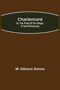 portada Charlemont; Or, The Pride of the Village. a Tale of Kentucky