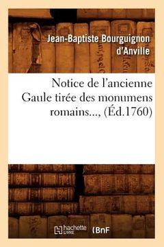 portada Notice de l'Ancienne Gaule Tirée Des Monumens Romains (Éd.1760) (en Francés)