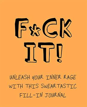 portada F*ck It!: Unleash Your Inner Rage with This Sweartastic Fill-In Journal (in English)