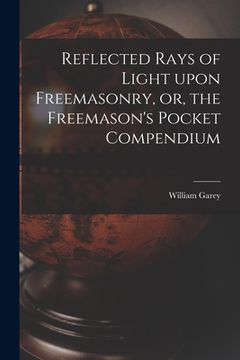 portada Reflected Rays of Light Upon Freemasonry, or, the Freemason's Pocket Compendium