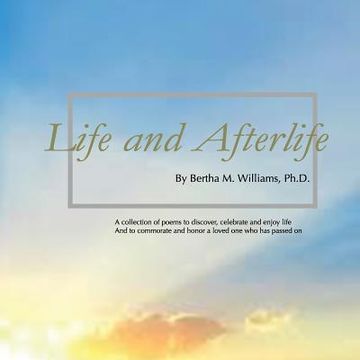 portada Life And Afterlife: A collection of poetry and images to discover, celebrate and enjoy life and to commemorate and honor a loved who has p