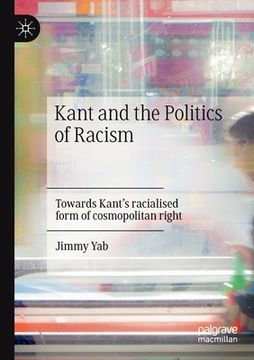 portada Kant and the Politics of Racism: Towards Kant's Racialised Form of Cosmopolitan Right 