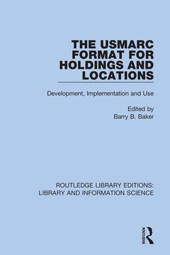 portada The Usmarc Format for Holdings and Locations: Development, Implementation and use (Routledge Library Editions: Library and Information Science) [Hardcover ] (en Inglés)