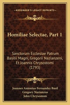 portada Homiliae Selectae, Part 1: Sanctorum Ecclesiae Patrum Basilii Magni, Gregorii Nazianzeni, Et Joannis Chrysostomi (1793) (in Latin)
