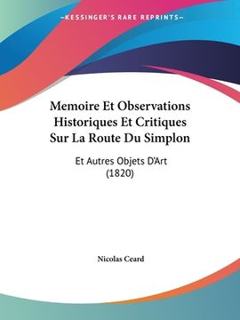 portada Memoire Et Observations Historiques Et Critiques Sur La Route Du Simplon: Et Autres Objets D'Art (1820) (en Francés)
