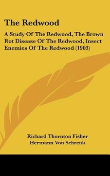 portada the redwood: a study of the redwood, the brown rot disease of the redwood, insect enemies of the redwood (1903) (en Inglés)